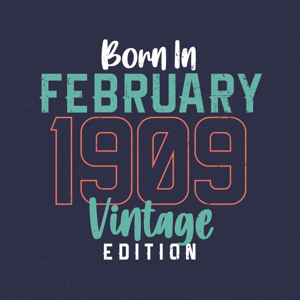 Born in February 1909 Vintage Edition. Vintage birthday T-shirt for those born in February 1909 vector