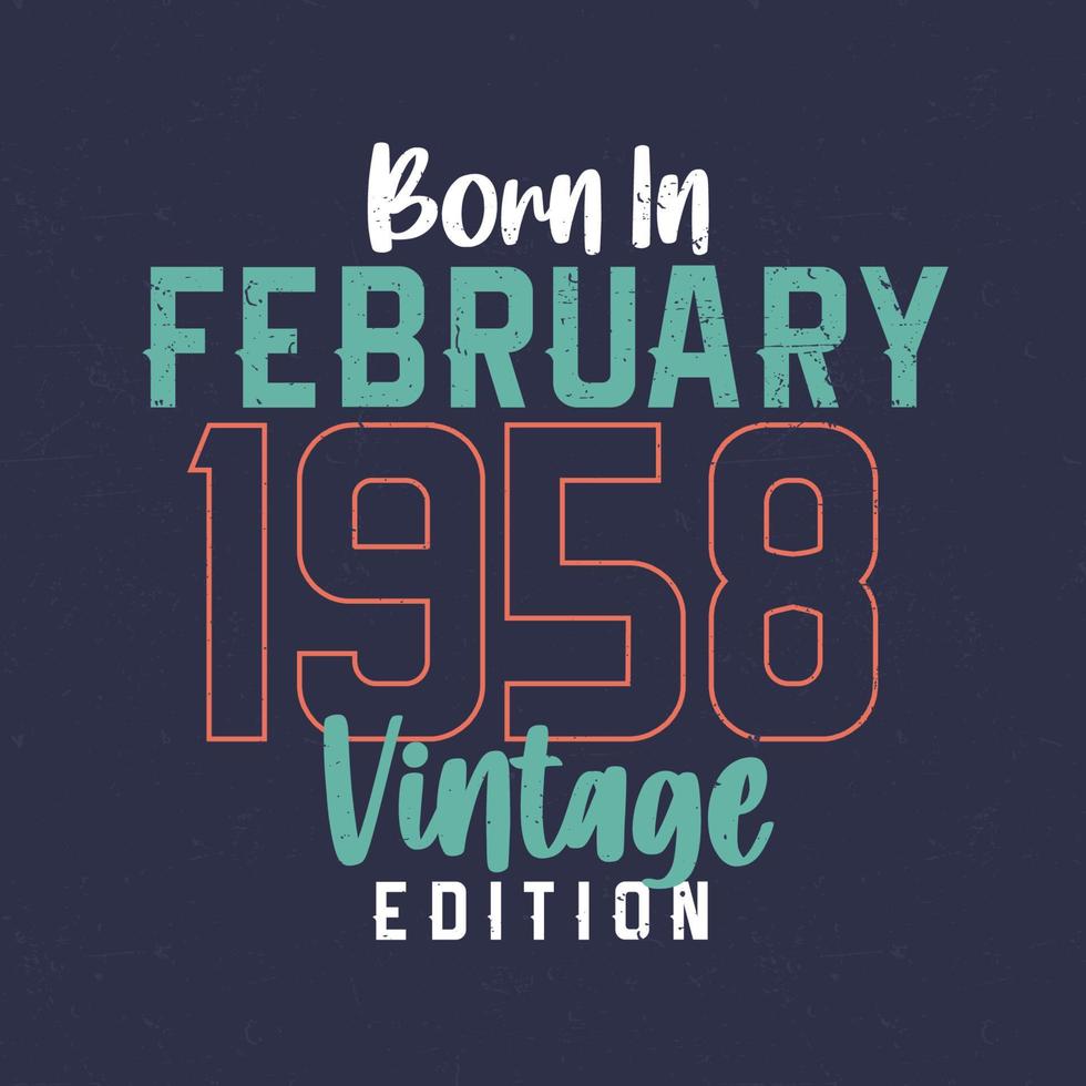 Born in February 1958 Vintage Edition. Vintage birthday T-shirt for those born in February 1958 vector