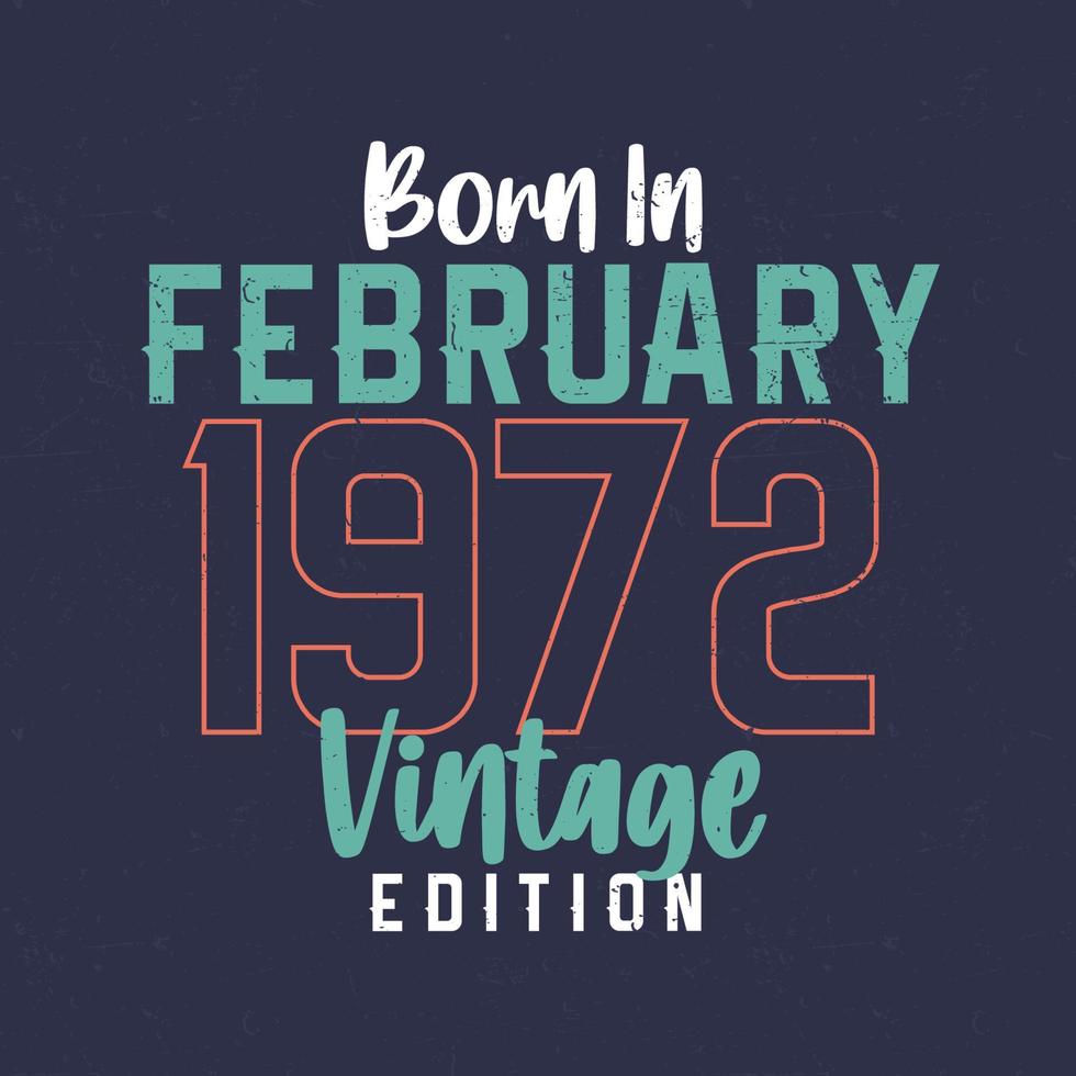 nacido en febrero de 1972 edicion vintage. camiseta vintage de cumpleaños para los nacidos en febrero de 1972 vector