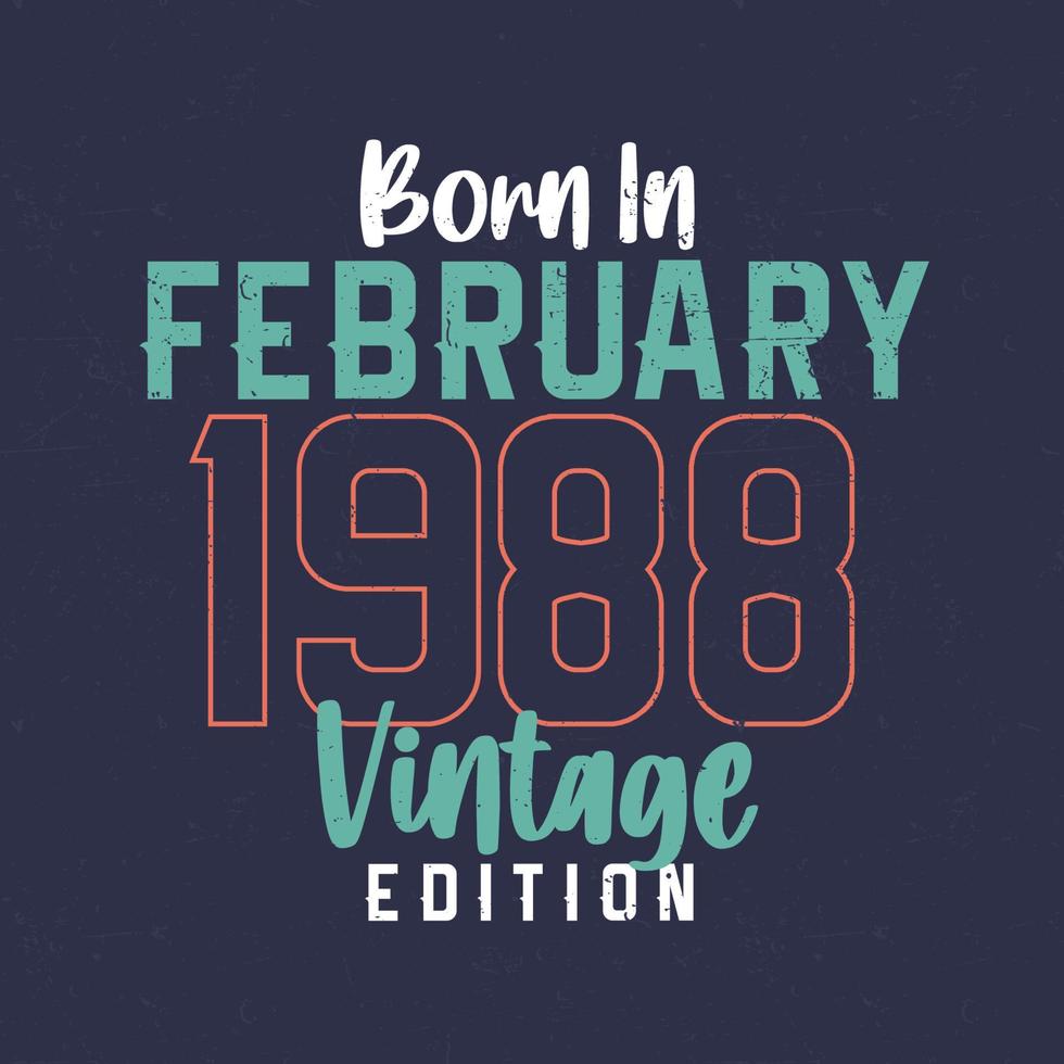 nacido en febrero de 1988 edición vintage. camiseta vintage de cumpleaños para los nacidos en febrero de 1988 vector