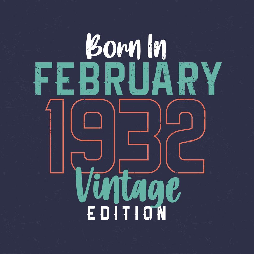 Born in February 1932 Vintage Edition. Vintage birthday T-shirt for those born in February 1932 vector