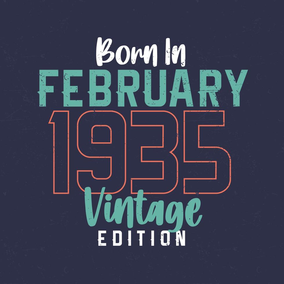Born in February 1935 Vintage Edition. Vintage birthday T-shirt for those born in February 1935 vector