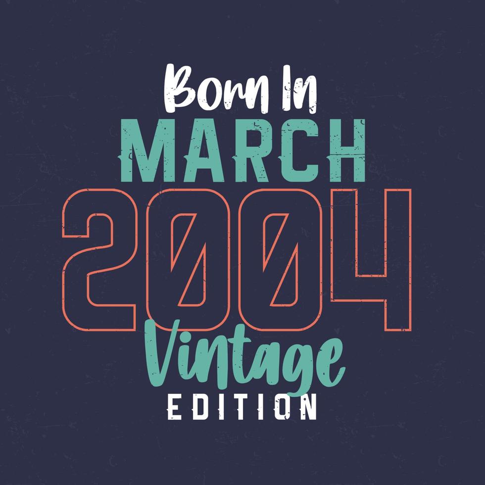 Born in March 2004 Vintage Edition. Vintage birthday T-shirt for those born in March 2004 vector