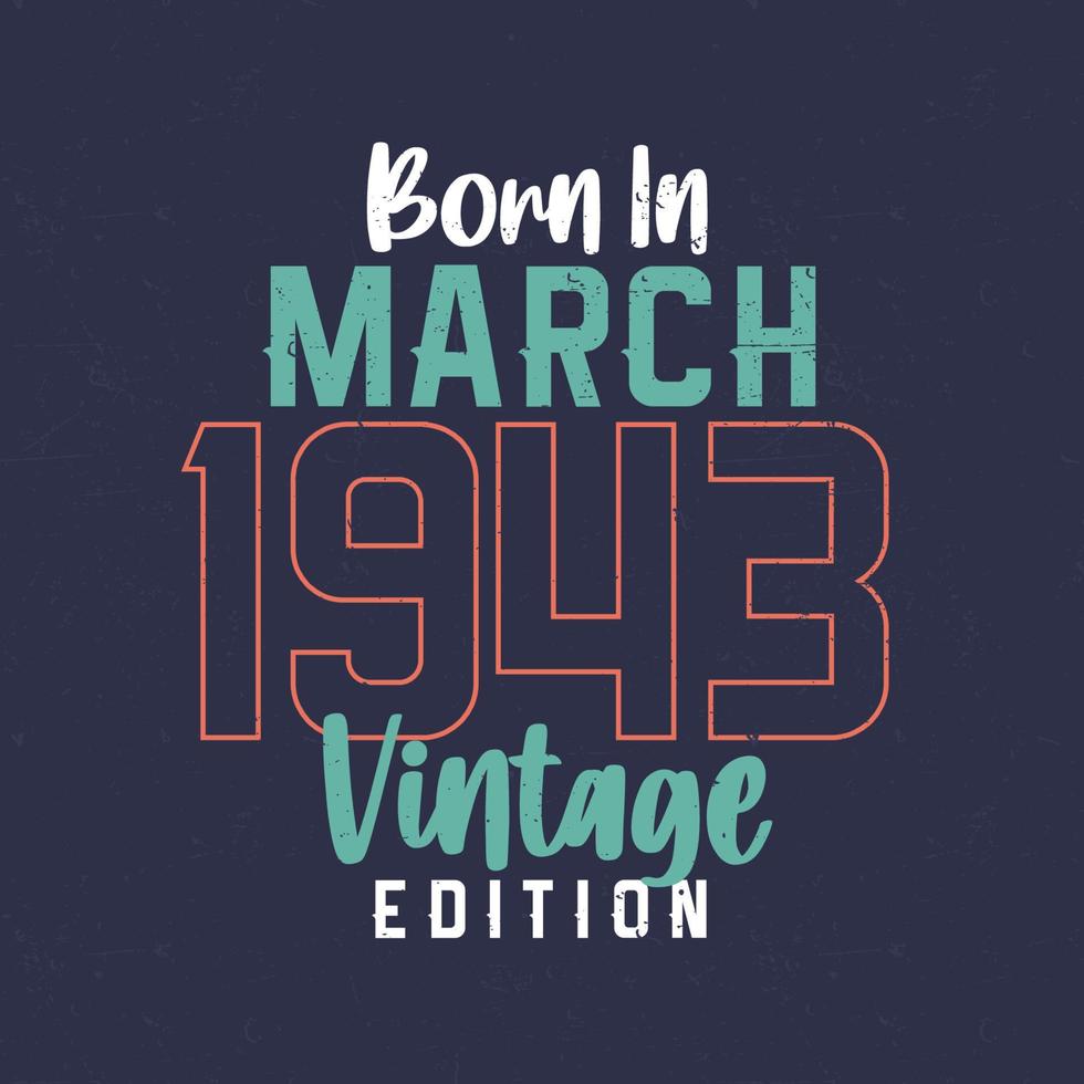 Born in March 1943 Vintage Edition. Vintage birthday T-shirt for those born in March 1943 vector
