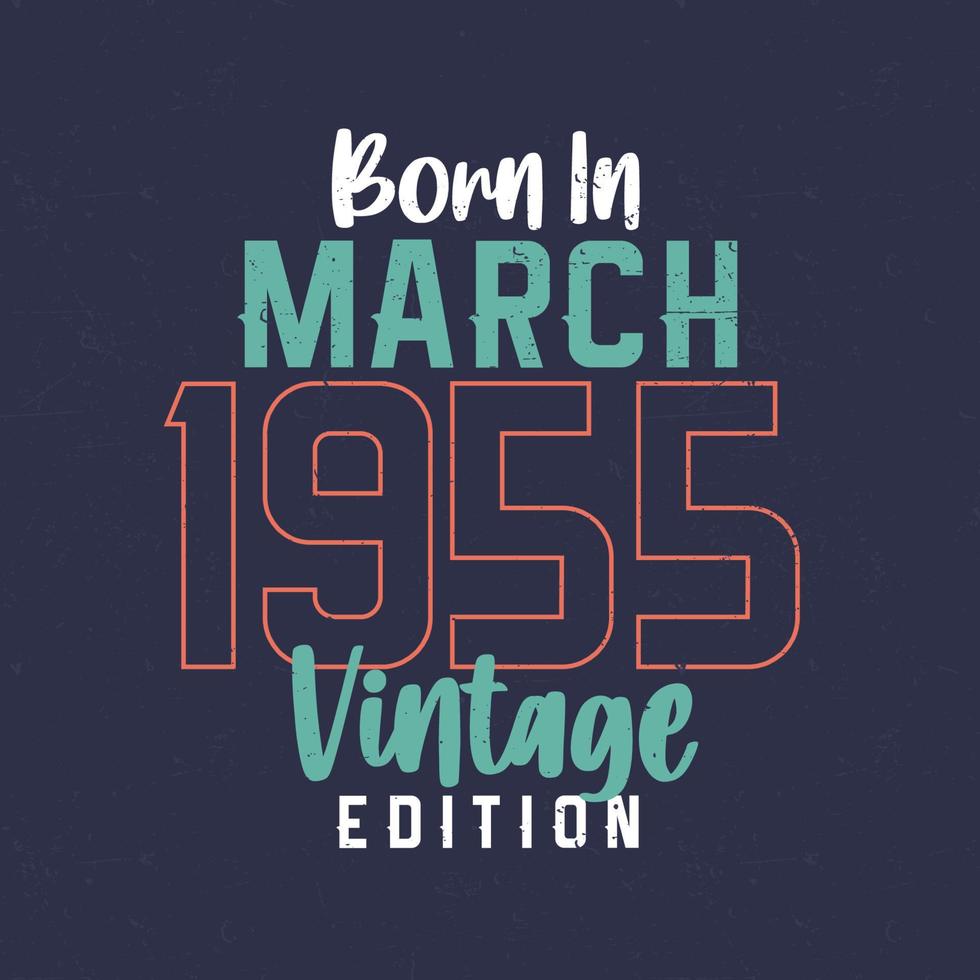 Born in March 1955 Vintage Edition. Vintage birthday T-shirt for those born in March 1955 vector