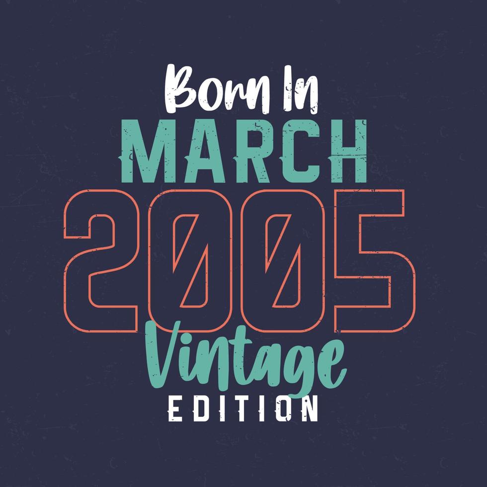 Born in March 2005 Vintage Edition. Vintage birthday T-shirt for those born in March 2005 vector