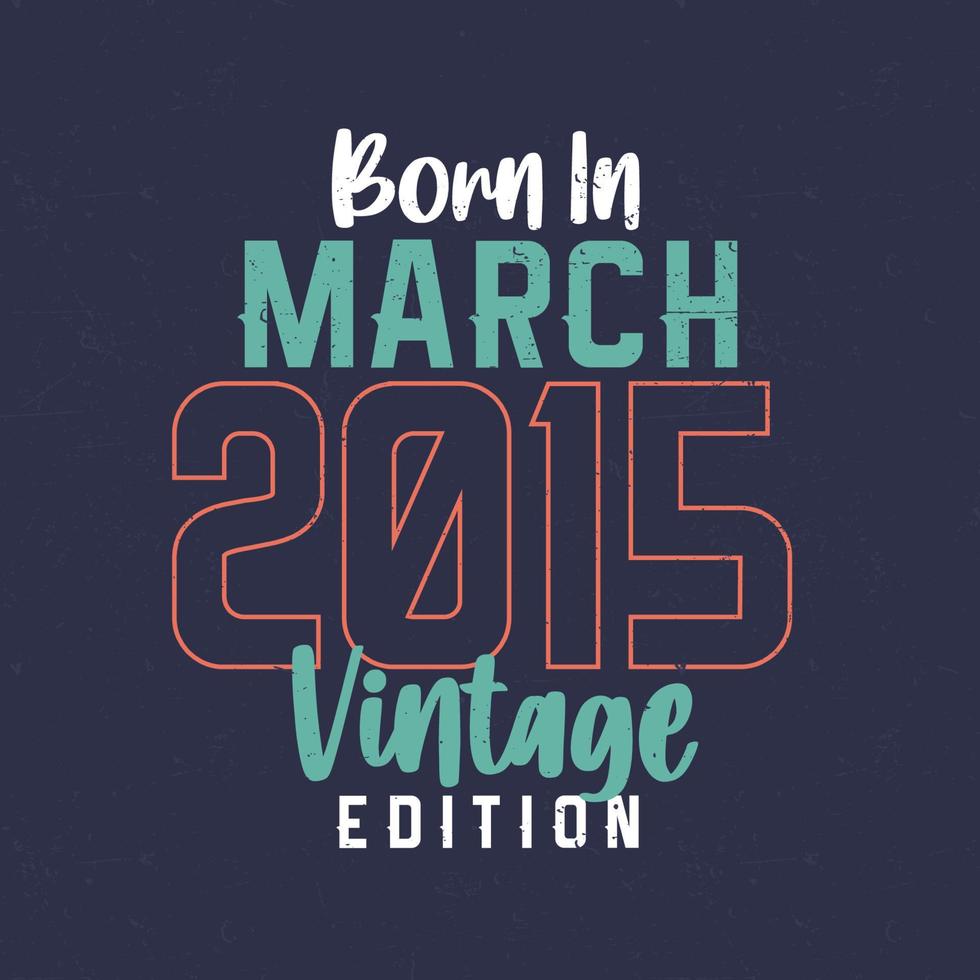 nacido en marzo de 2015 edición vintage. camiseta vintage de cumpleaños para los nacidos en marzo de 2015 vector