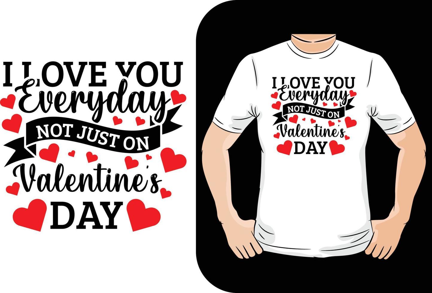 I love you every day not just on valentine s t shirt vector