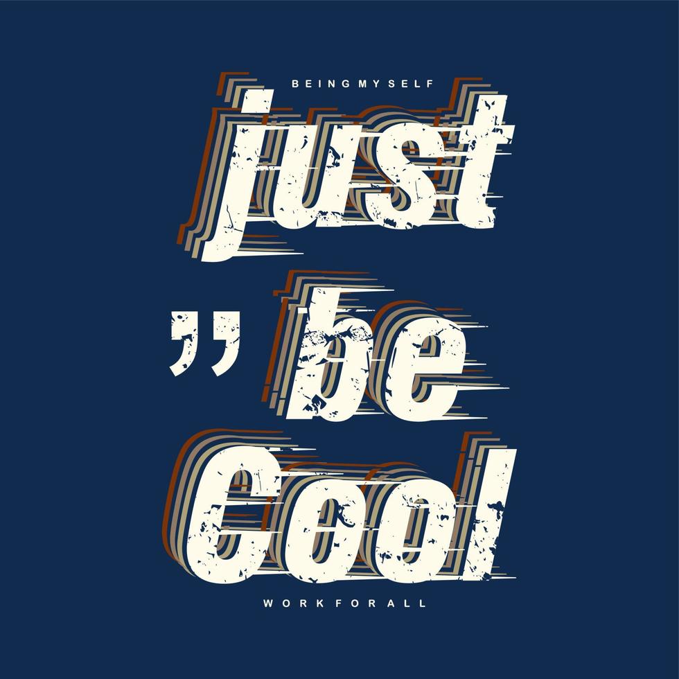 just be cool graphic, typography vector, t shirt design illustration, good for ready print, and other use vector