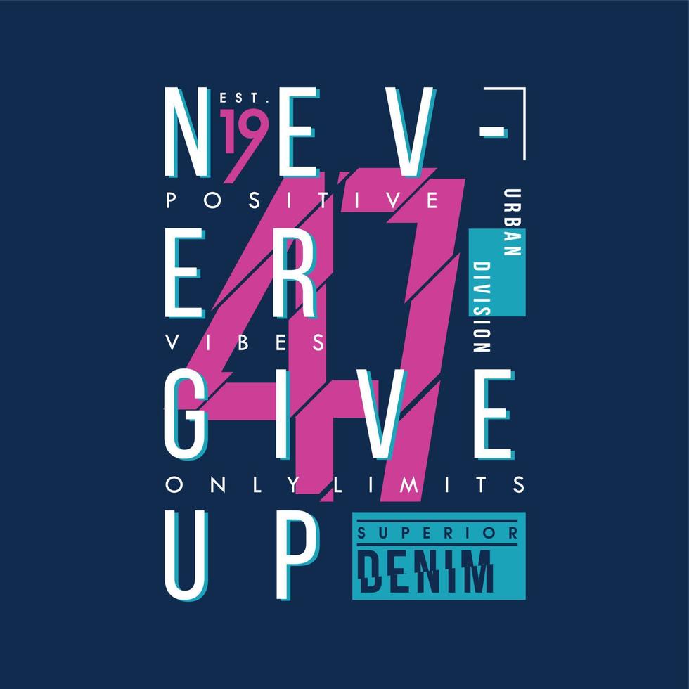 never give up graphic, typography vector, t shirt design illustration, good for ready print, and other use vector