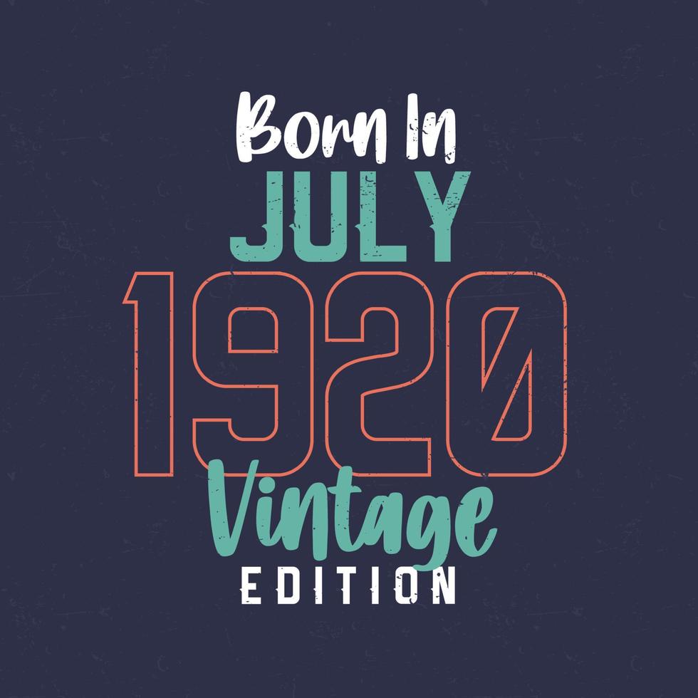 Born in July 1920 Vintage Edition. Vintage birthday T-shirt for those born in July 1920 vector