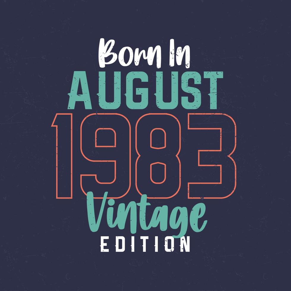 Born in August 1983 Vintage Edition. Vintage birthday T-shirt for those born in August 1983 vector