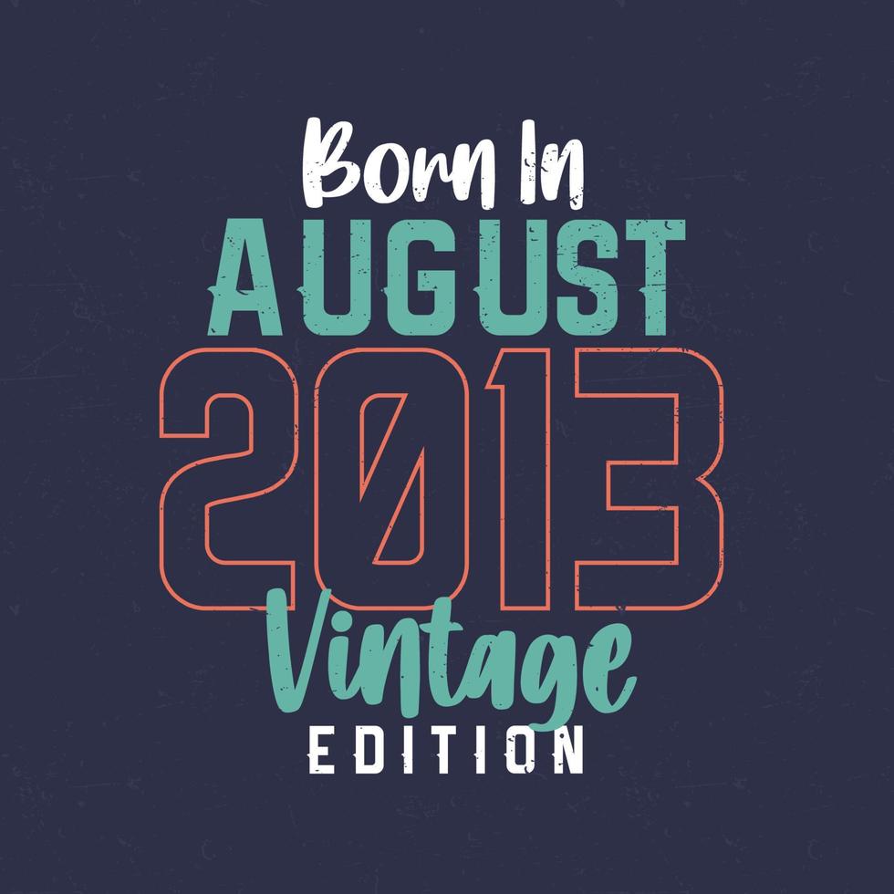 Born in August 2013 Vintage Edition. Vintage birthday T-shirt for those born in August 2013 vector