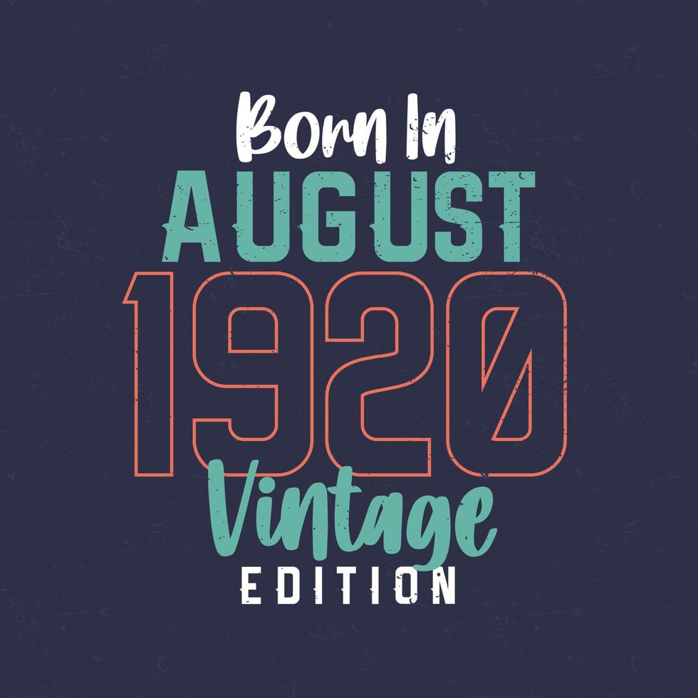 Born in August 1920 Vintage Edition. Vintage birthday T-shirt for those born in August 1920 vector