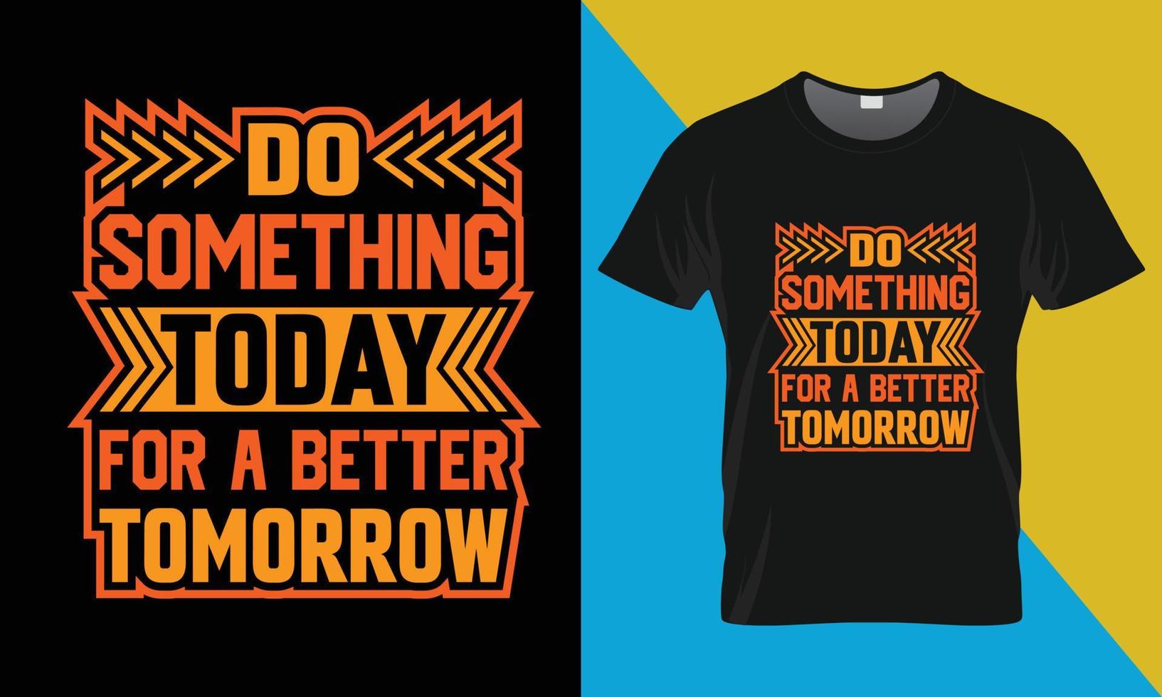 Motivational typography t-shirt design, Do something today for a better tomorrow vector