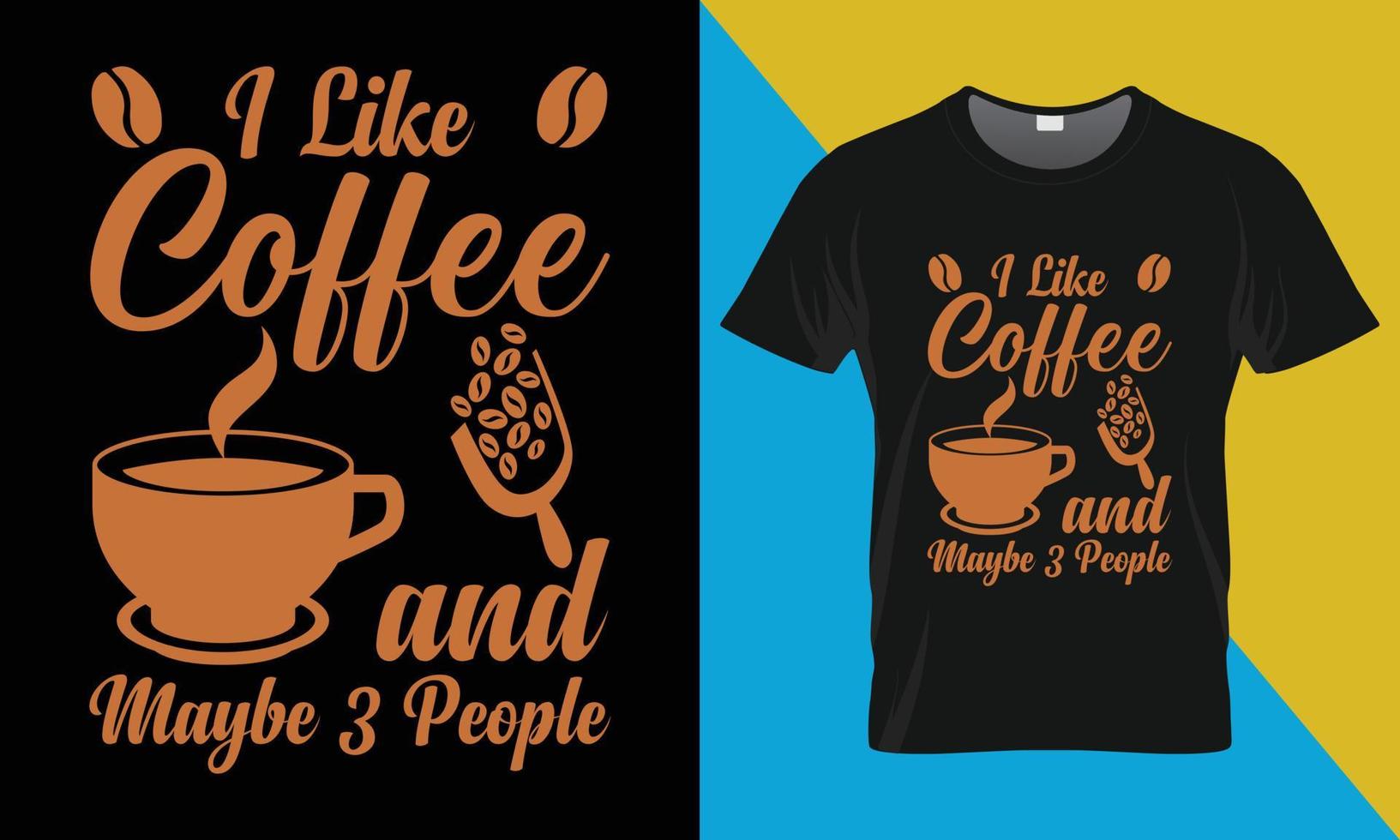 Coffee typography t-shirt design, I Like Coffee and Maybe 3 People vector