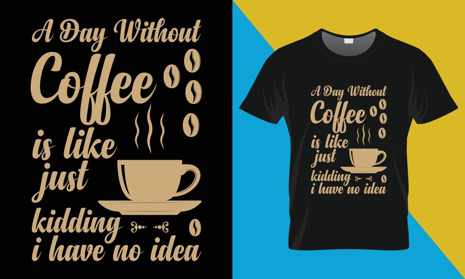 Coffee typography t-shirt design, A Day Without Coffee vector