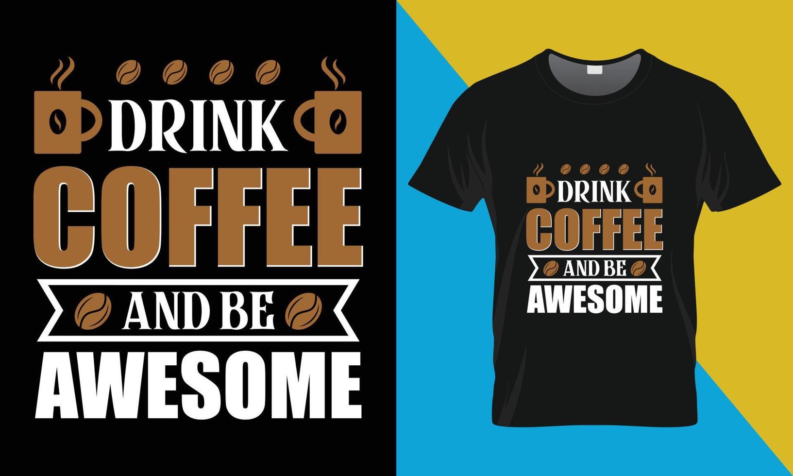 Drink coffee and be awesome, Coffee t-shirt design vector