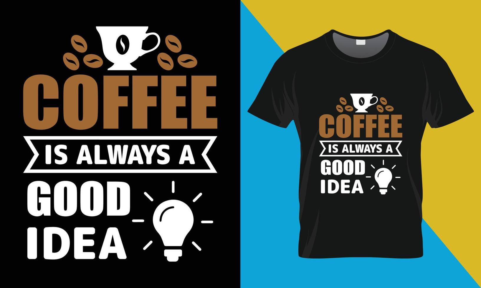 Coffee typography t-shirt design, Coffee is Always a Good Idea vector