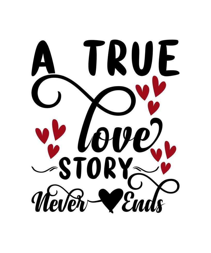 A true love story never ends valentine tshirt design vector