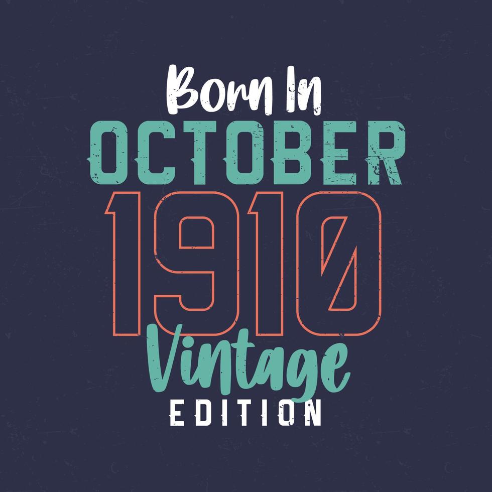 Born in October 1910 Vintage Edition. Vintage birthday T-shirt for those born in October 1910 vector