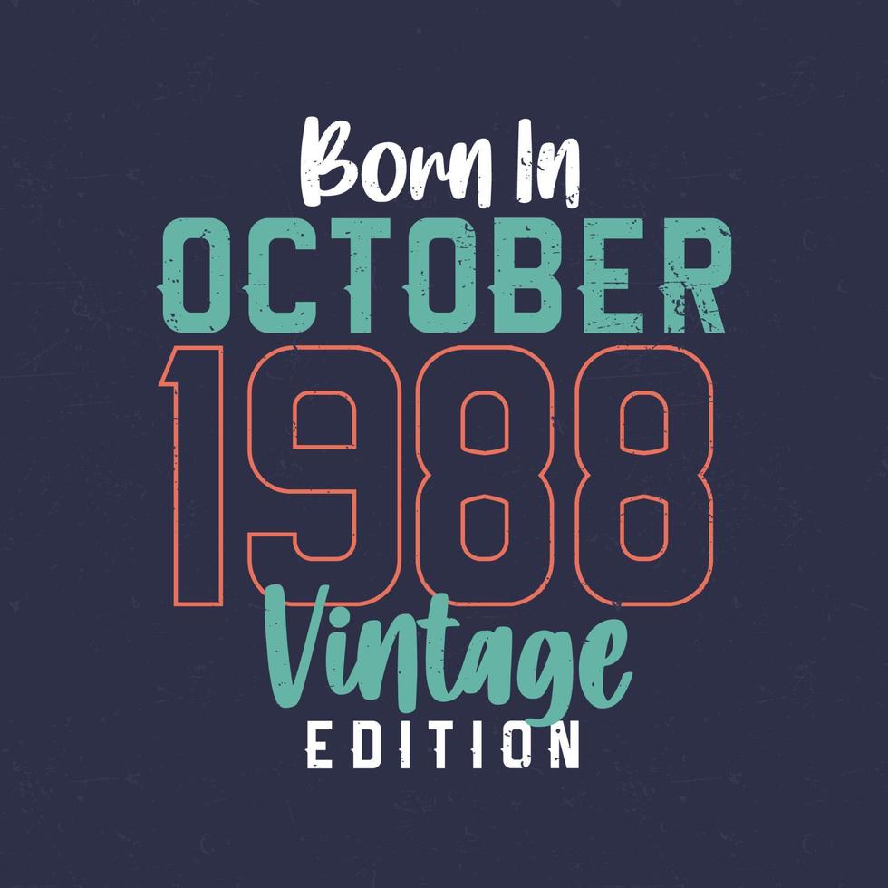 Born in October 1988 Vintage Edition. Vintage birthday T-shirt for those born in October 1988 vector