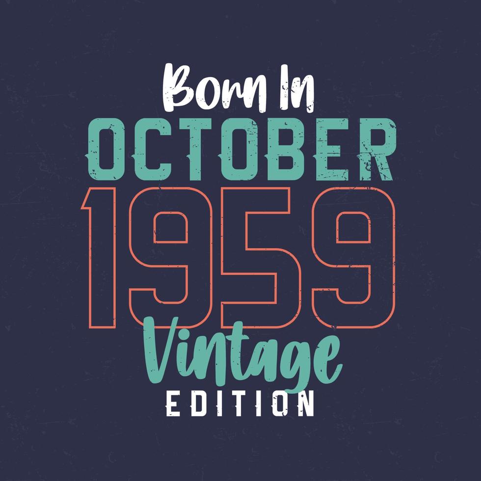 Born in October 1959 Vintage Edition. Vintage birthday T-shirt for those born in October 1959 vector