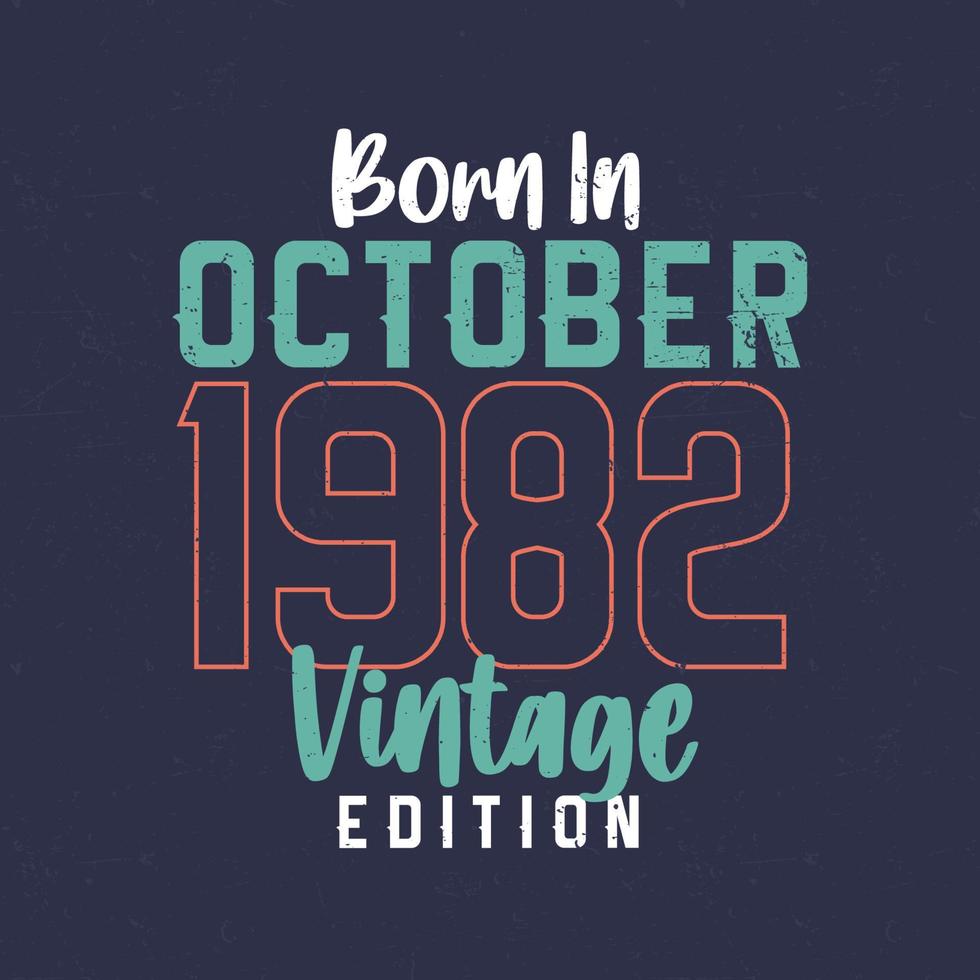 Born in October 1982 Vintage Edition. Vintage birthday T-shirt for those born in October 1982 vector