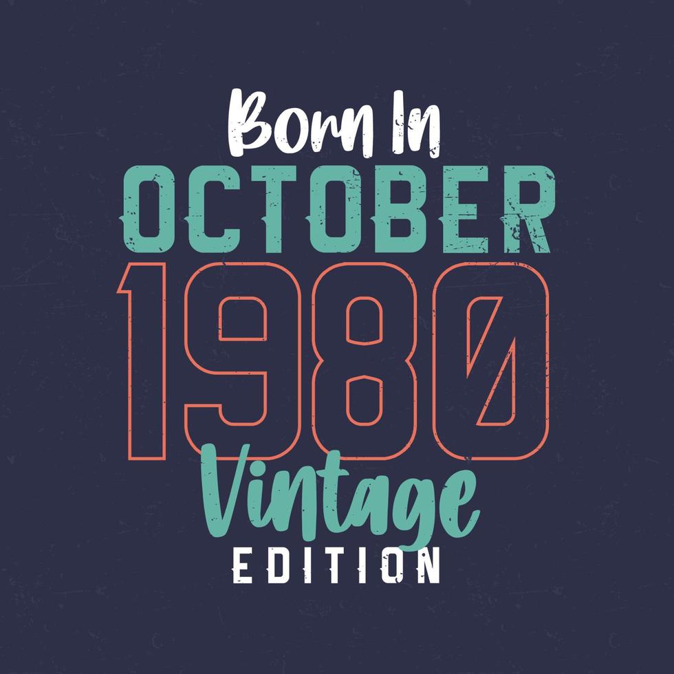 nacido en octubre de 1980 edición vintage. camiseta vintage de cumpleaños para los nacidos en octubre de 1980 vector