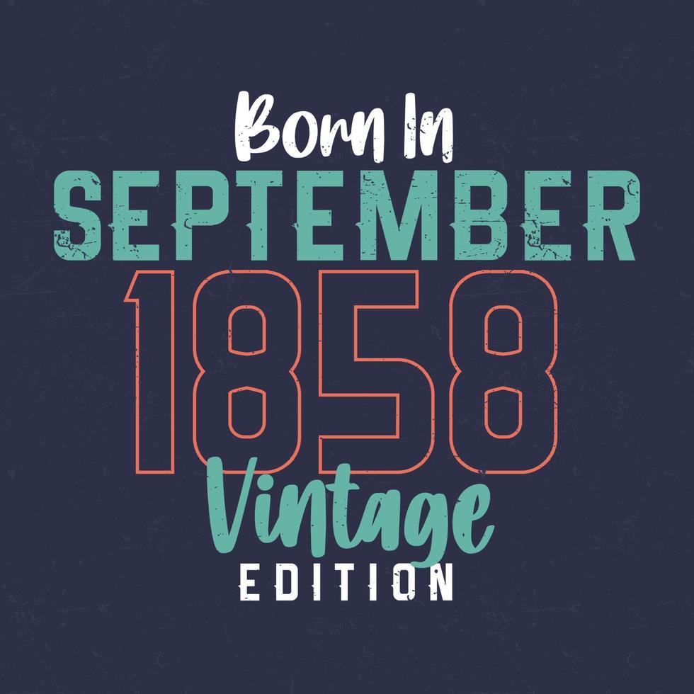 nacido en septiembre de 1858 edición vintage. camiseta vintage de cumpleaños para los nacidos en septiembre de 1858 vector