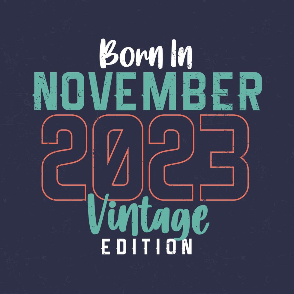 nacido en noviembre de 2023 edición vintage. camiseta vintage de cumpleaños para los nacidos en noviembre de 2023 vector