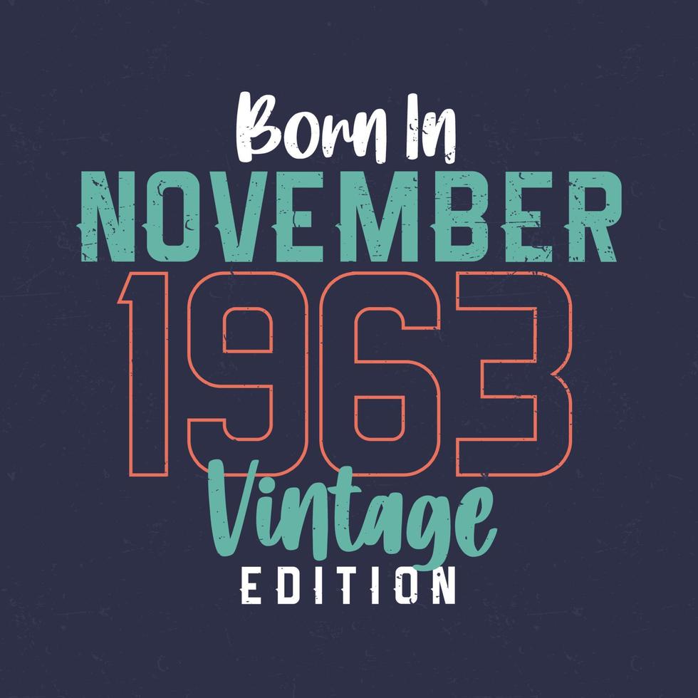 nacido en noviembre de 1963 edición vintage. camiseta vintage de cumpleaños para los nacidos en noviembre de 1963 vector