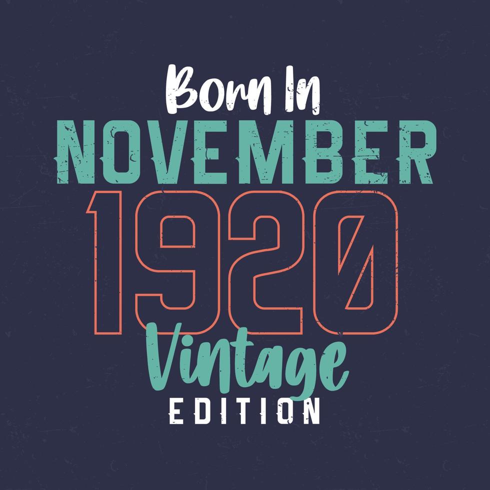 Born in November 1920 Vintage Edition. Vintage birthday T-shirt for those born in November 1920 vector