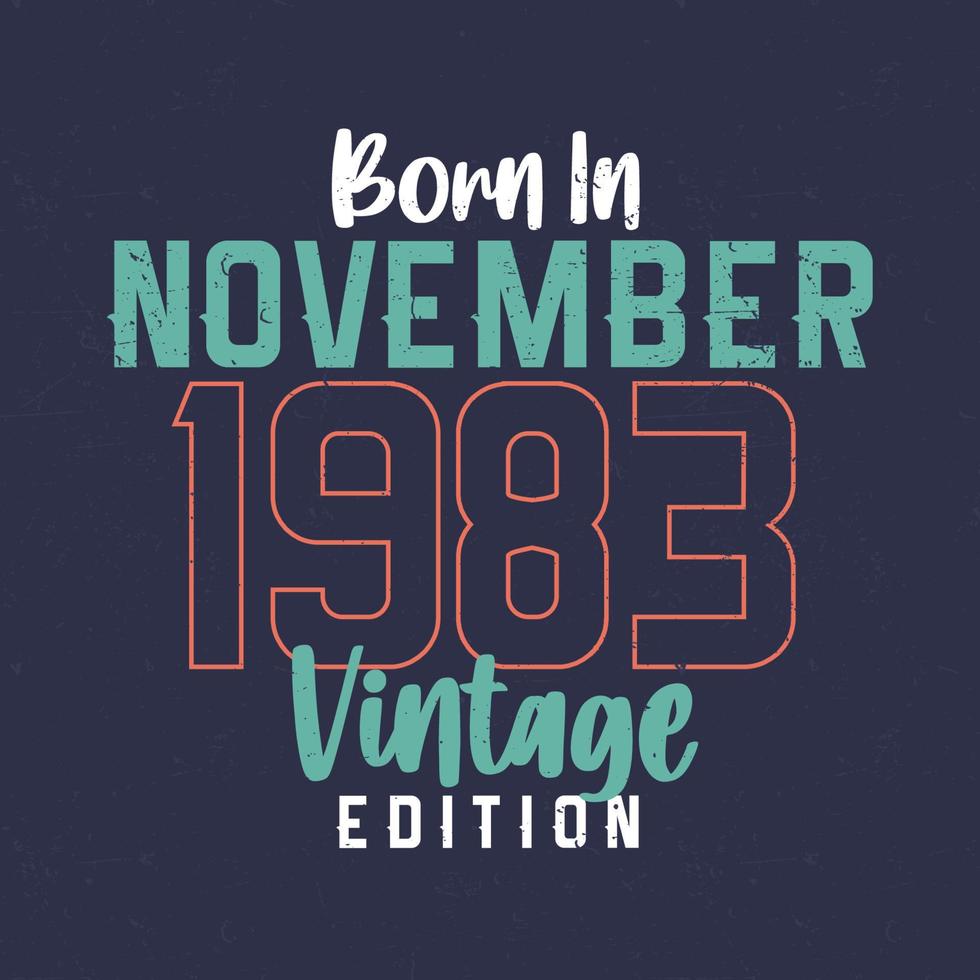 Born in November 1983 Vintage Edition. Vintage birthday T-shirt for those born in November 1983 vector