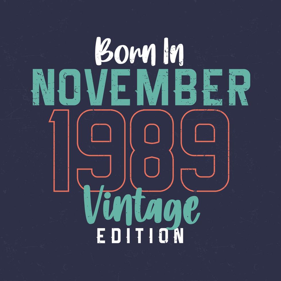 Born in November 1989 Vintage Edition. Vintage birthday T-shirt for those born in November 1989 vector