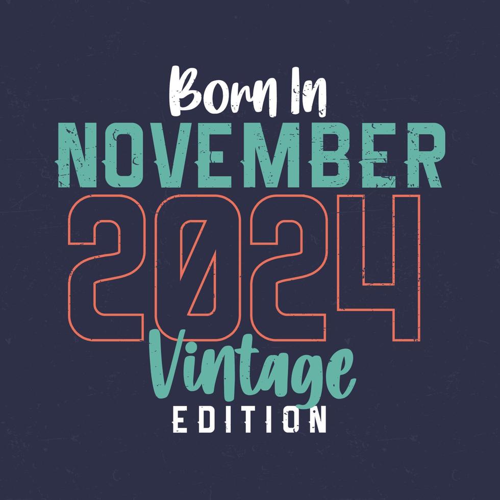 nacido en noviembre de 2024 edición vintage. camiseta vintage de cumpleaños para los nacidos en noviembre de 2024 vector