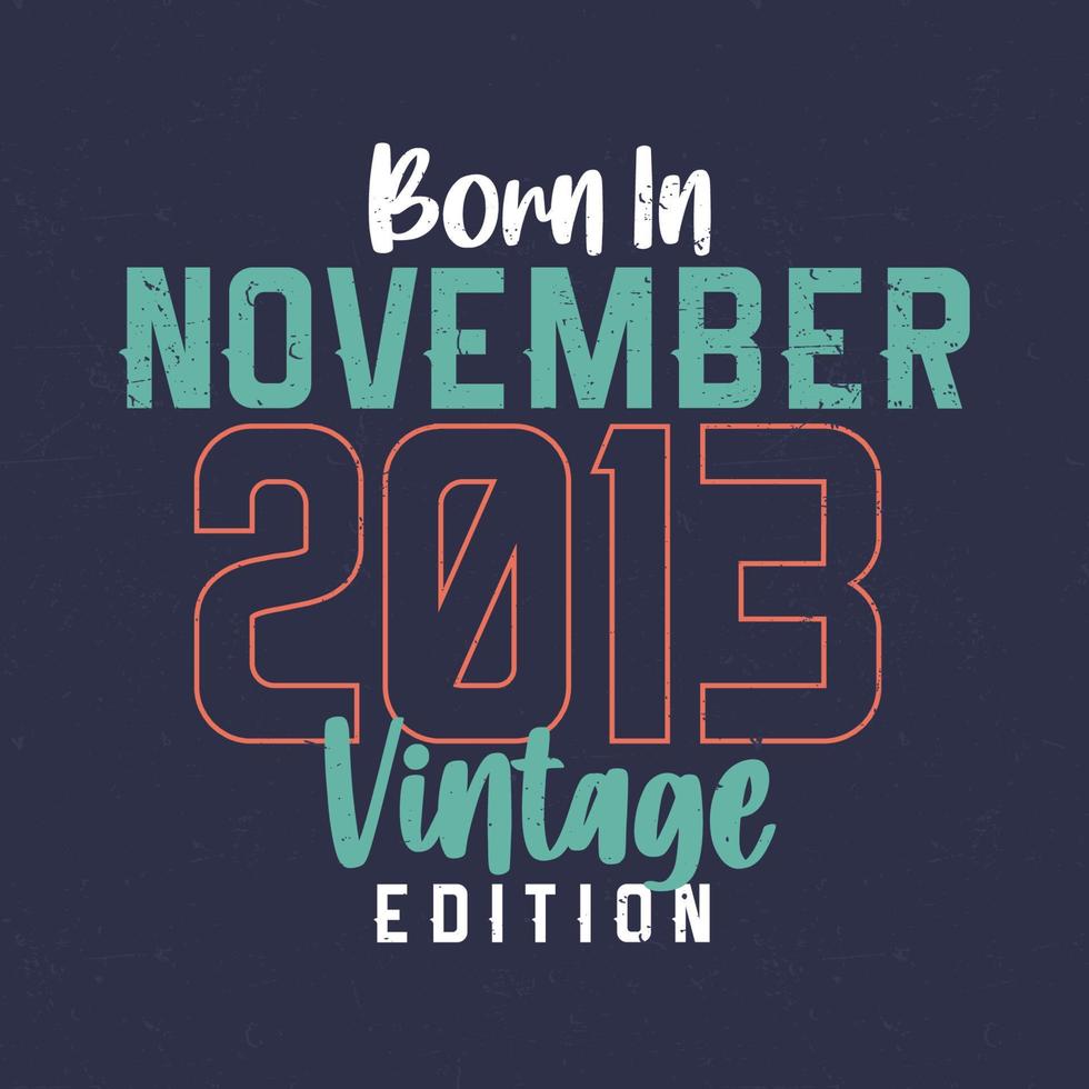 Born in November 2013 Vintage Edition. Vintage birthday T-shirt for those born in November 2013 vector