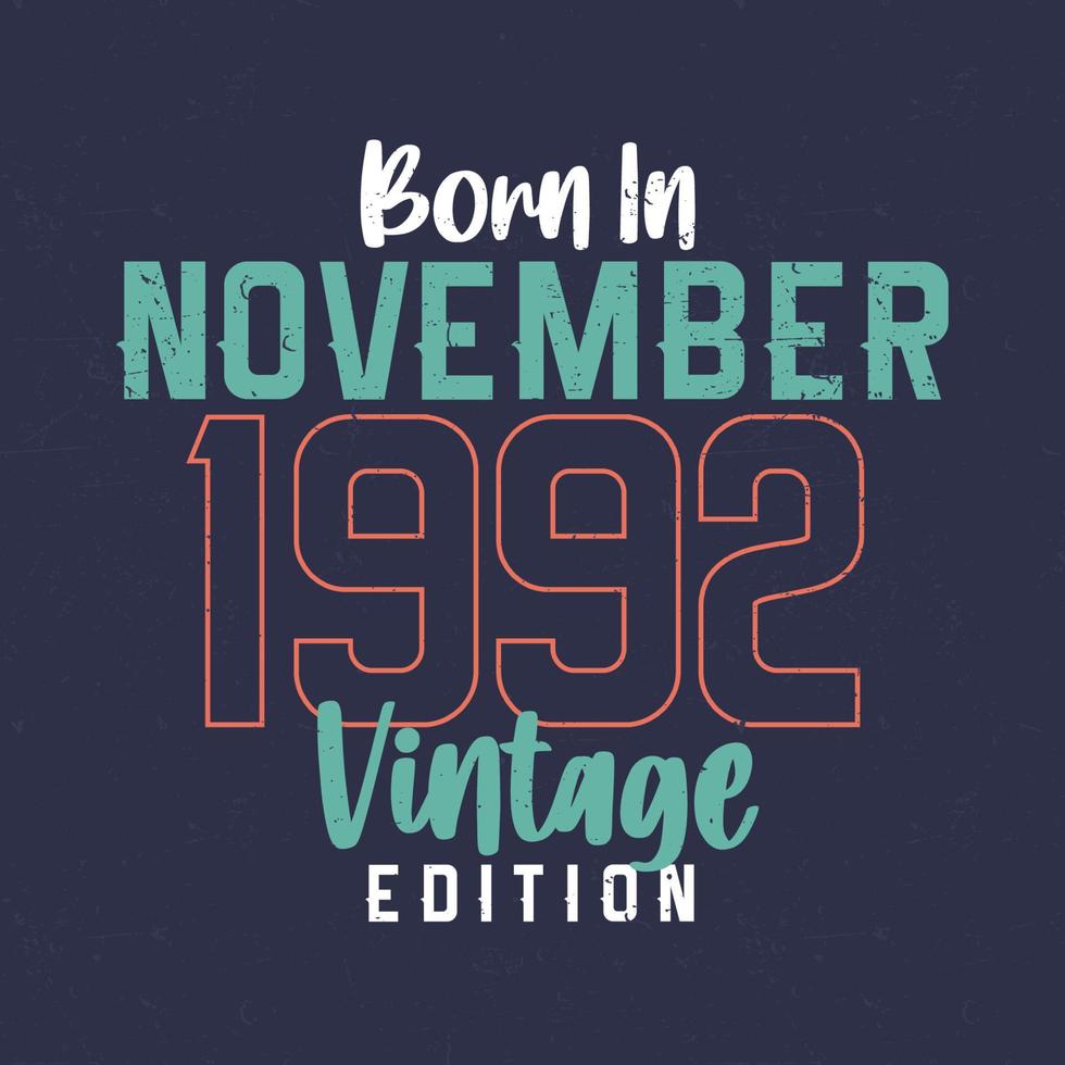 Born in November 1992 Vintage Edition. Vintage birthday T-shirt for those born in November 1992 vector