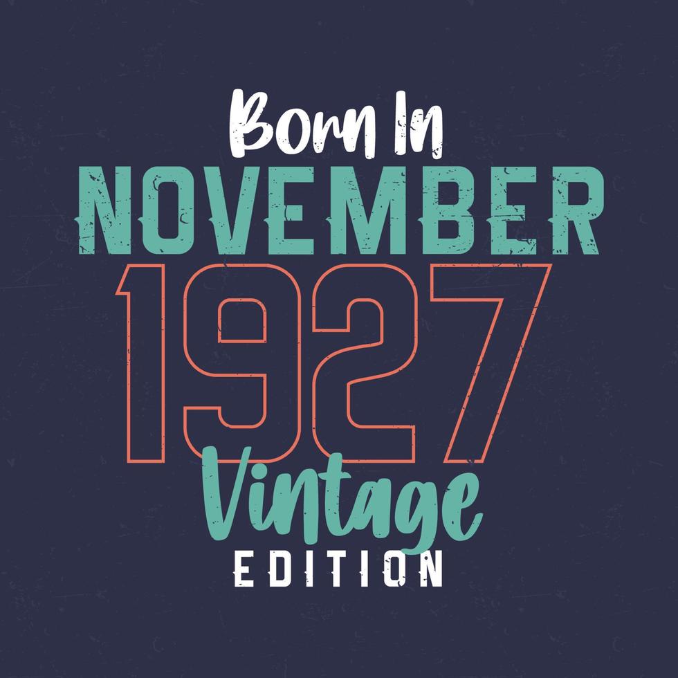 Born in November 1927 Vintage Edition. Vintage birthday T-shirt for those born in November 1927 vector