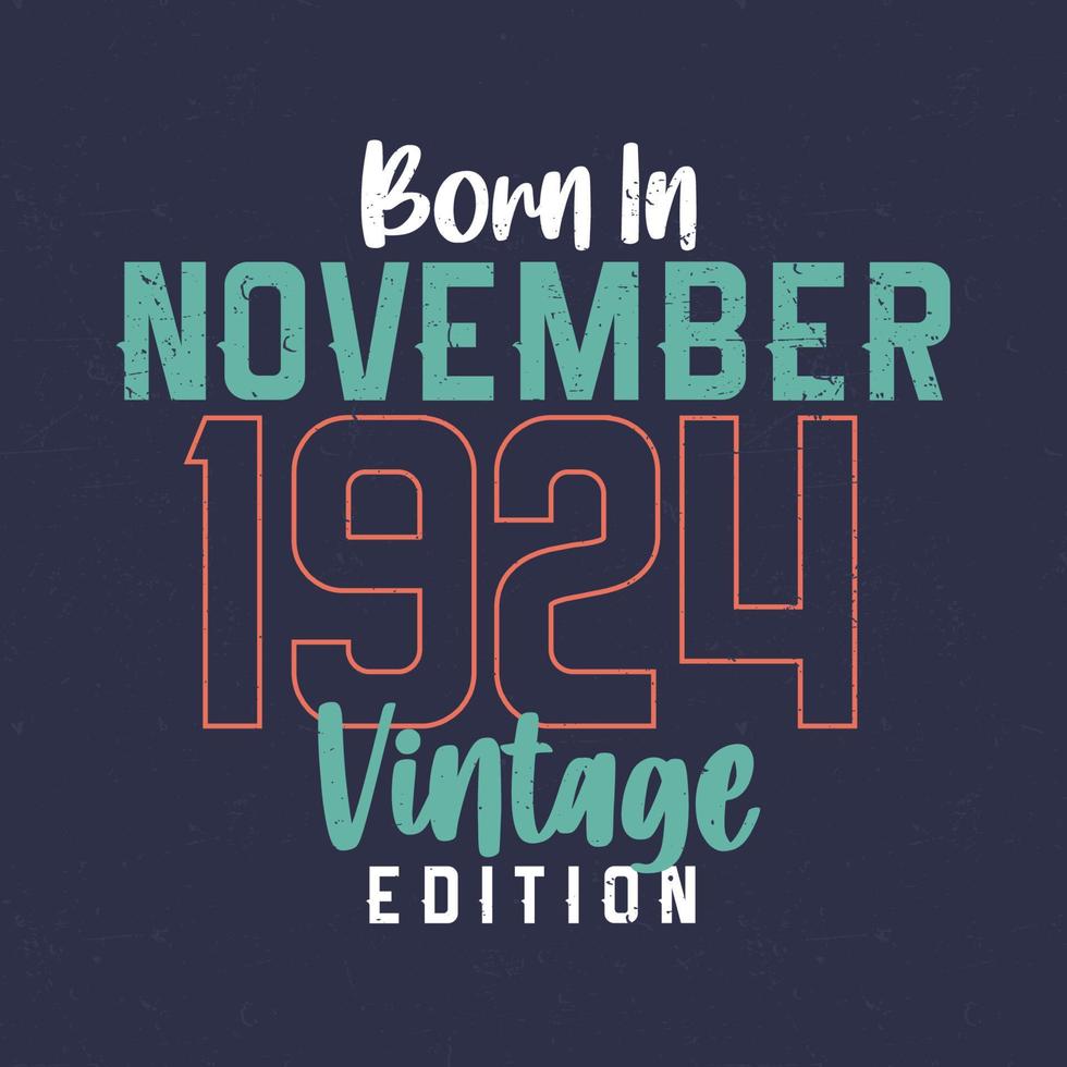 Born in November 1924 Vintage Edition. Vintage birthday T-shirt for those born in November 1924 vector
