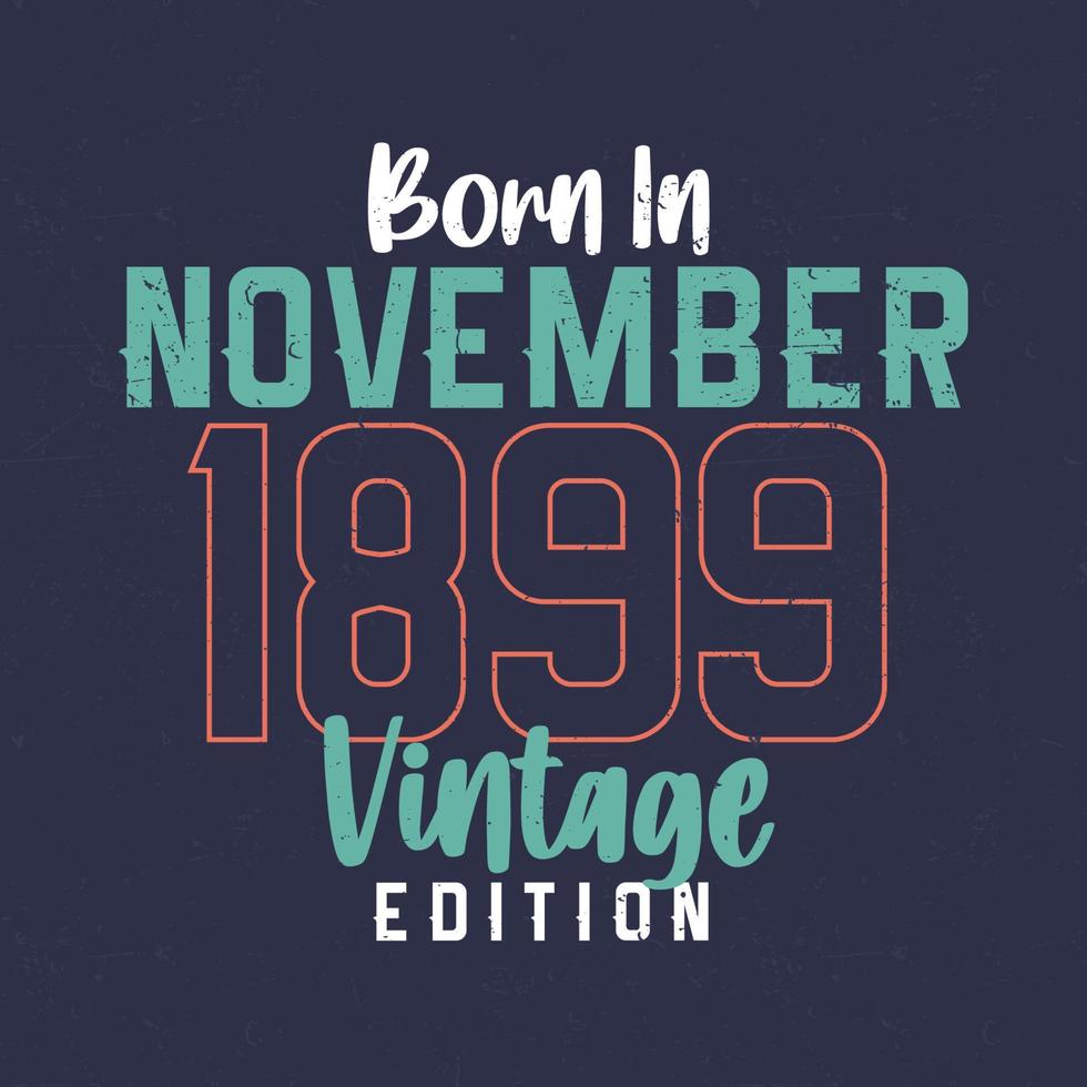 nacido en noviembre de 1899 edición vintage. camiseta vintage de cumpleaños para los nacidos en noviembre de 1899 vector