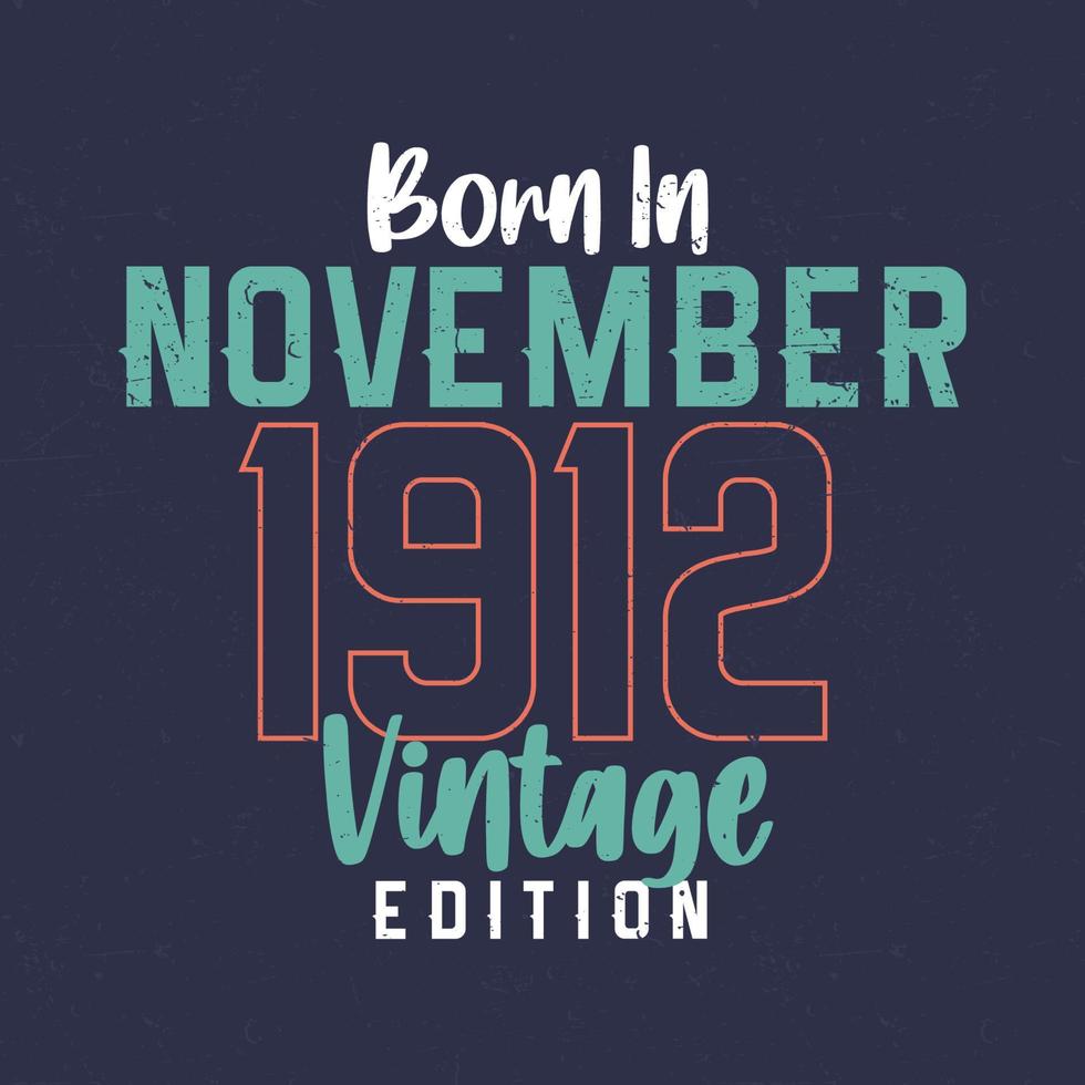 nacido en noviembre de 1912 edición vintage. camiseta vintage de cumpleaños para los nacidos en noviembre de 1912 vector