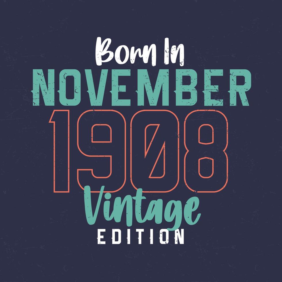 nacido en noviembre de 1908 edición vintage. camiseta vintage de cumpleaños para los nacidos en noviembre de 1908 vector