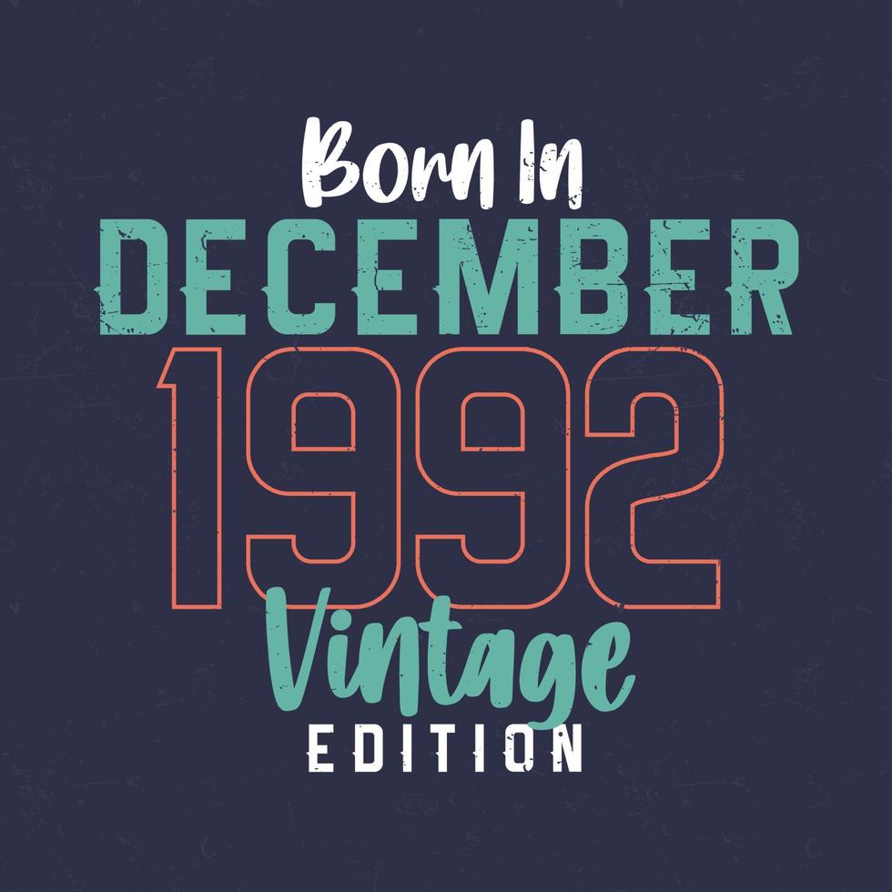 Born in December 1992 Vintage Edition. Vintage birthday T-shirt for those born in December 1992 vector