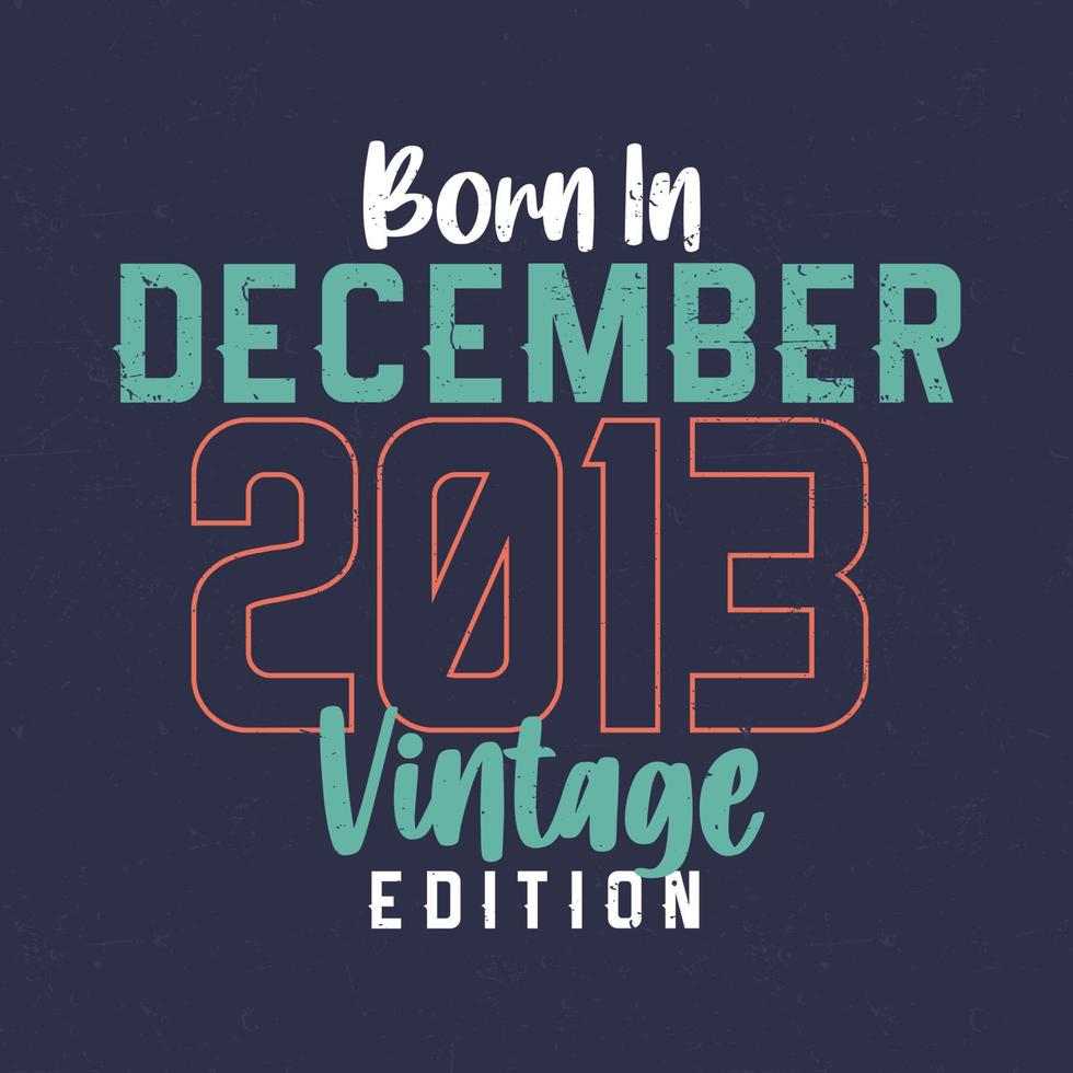 Born in December 2013 Vintage Edition. Vintage birthday T-shirt for those born in December 2013 vector