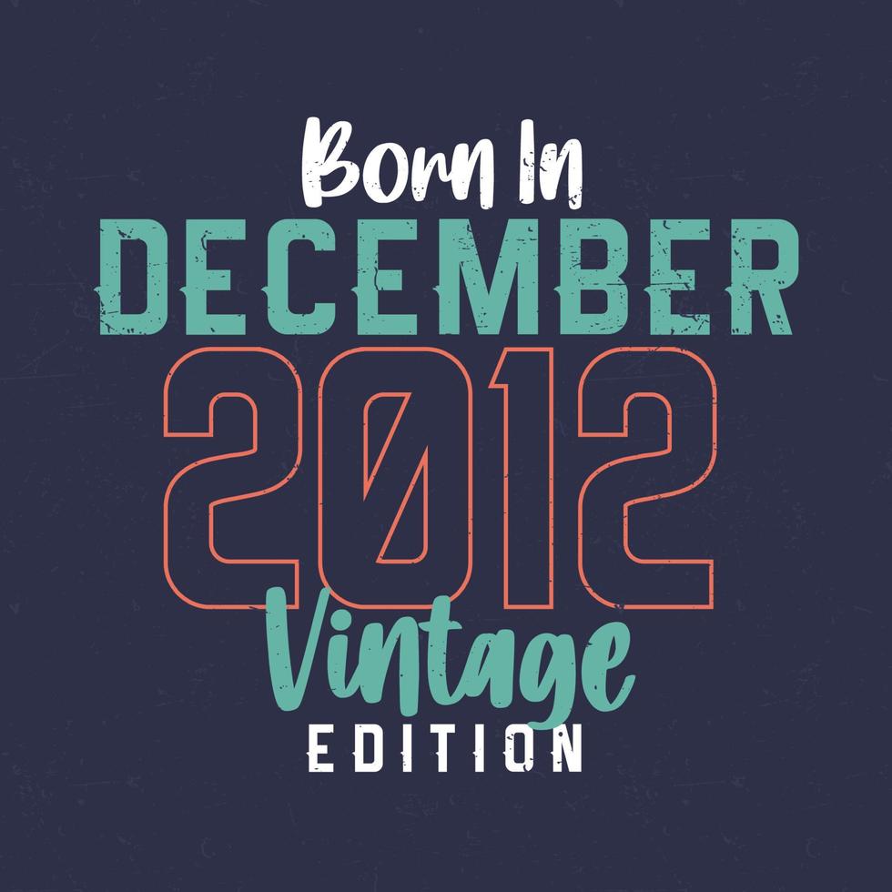 nacido en diciembre de 2012 edición vintage. camiseta vintage de cumpleaños para los nacidos en diciembre de 2012 vector