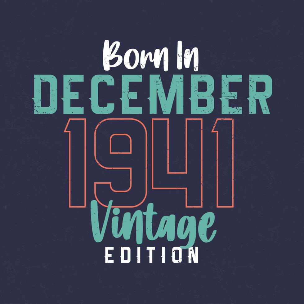 nacido en diciembre de 1941 edicion vintage. camiseta vintage de cumpleaños para los nacidos en diciembre de 1941 vector