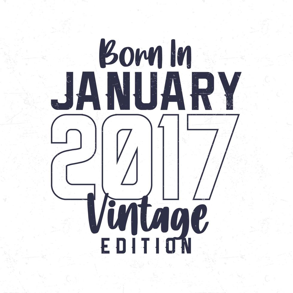 Born in January 2017. Vintage birthday T-shirt for those born in the year 2017 vector