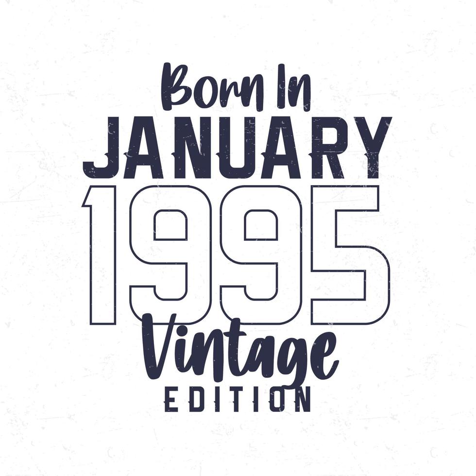 Born in January 1995. Vintage birthday T-shirt for those born in the year 1995 vector