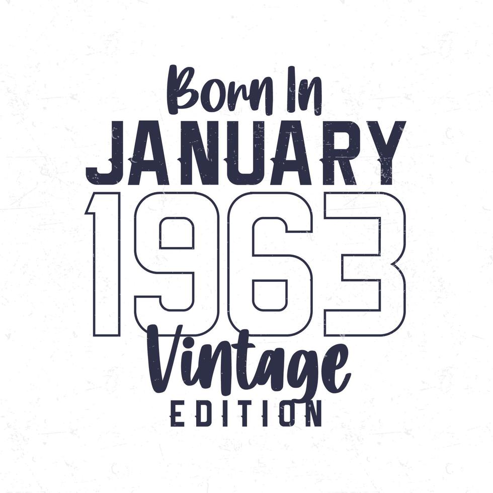 Born in January 1963. Vintage birthday T-shirt for those born in the year 1963 vector